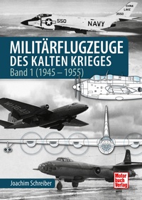 Militärflugzeuge des Kalten Krieges - Band 1 (1945-1955)