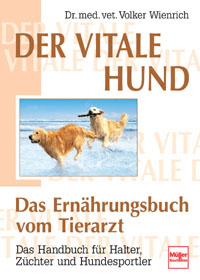 Der vitale Hund - Das Ernährungsbuch vom Tierarzt - Das Handbuch für Halter, Züchter und Hundesportler