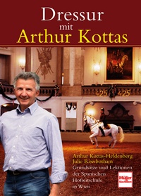Dressur mit Arthur Kottas - Grundsätze und Lektionen der Spanischen Hofreitschule in Wien