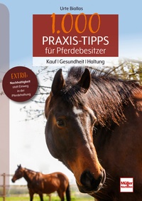 1000 Praxis-Tipps für Pferdebesitzer - Kauf - Gesundheit - Haltung