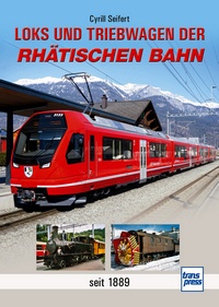 Loks und Triebwagen der Rhätischen Bahn - seit 1889