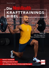 Die MEN'S HEALTH Krafttrainings-Bibel - Mehr als 420 Übungen für den perfekten Körper - Hantel, Kettlebell, Schlingentrainer & Co.: alle wichtigen Geräte & Bodyweightübungen