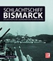 Schlachtschiff Bismarck - Die Geschichte des legendären deutschen Schiffes