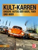 Kult-Karren - Unsere Autos der 60er, 70er und 80er