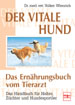 Der vitale Hund - Das Ernährungsbuch vom Tierarzt - Das Handbuch für Halter, Züchter und Hundesportler