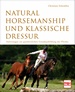 Natural Horsemanship und klassische Dressur - Anleitung zur ganzheitlichen Grundausbildung des Pferdes